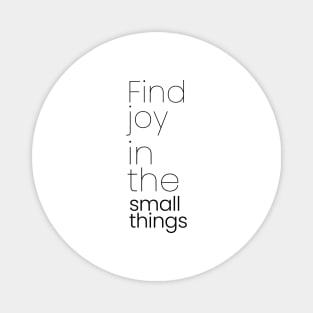 Find joy in the small things Magnet